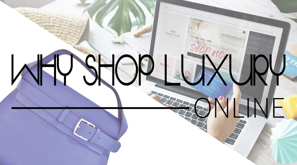Why Shopping for Luxury Goods Online is Better than Ever!