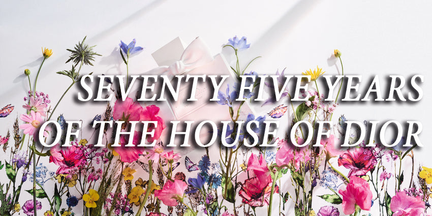 SEVENTY FIVE YEARS OF THE HOUSE OF DIOR